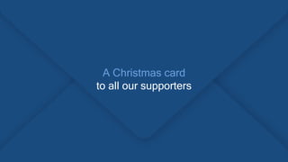 A Christmas card
to all our supporters
 