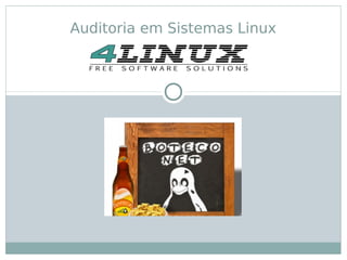 Auditoria em Sistemas Linux
 