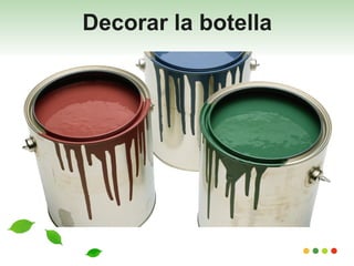 Decorar la botella
 