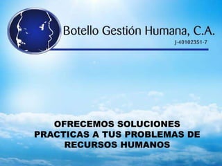 OFRECEMOS SOLUCIONES
PRACTICAS A TUS PROBLEMAS DE
RECURSOS HUMANOS
 