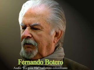 Fernando Botero Audio “La gota fría” vallenato colombiano 