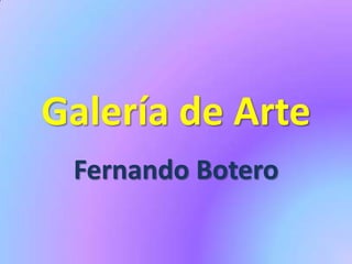 Galería de Arte Fernando Botero 
