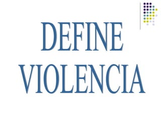 DEFINE  VIOLENCIA 