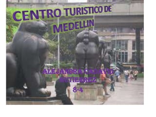 ALEJANDRA CADAVID GUTIERREZ 8-4 CENTRO TURISTICO DE MEDELLIN 
