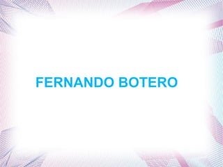 FERNANDO BOTERO
 
