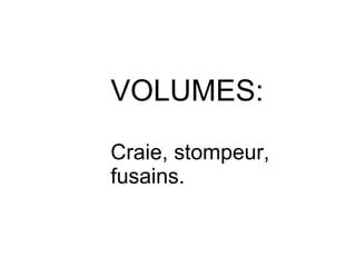 VOLUMES: Craie, stompeur, fusains. 