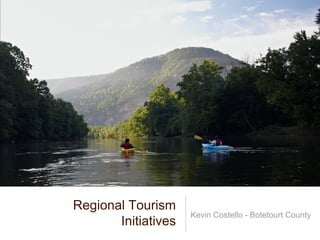 Regional Tourism
                     Kevin Costello - Botetourt County
       Initiatives
 
