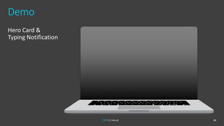 Demo
Hero Card &
Typing Notification
46
 