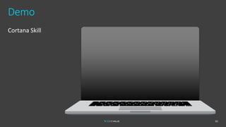 Demo
Cortana Skill
61
 