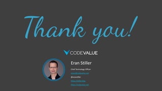 Eran Stiller
Chief Technology Officer
erans@codevalue.net
@eranstiller
https://stiller.blog
https://codevalue.net
 