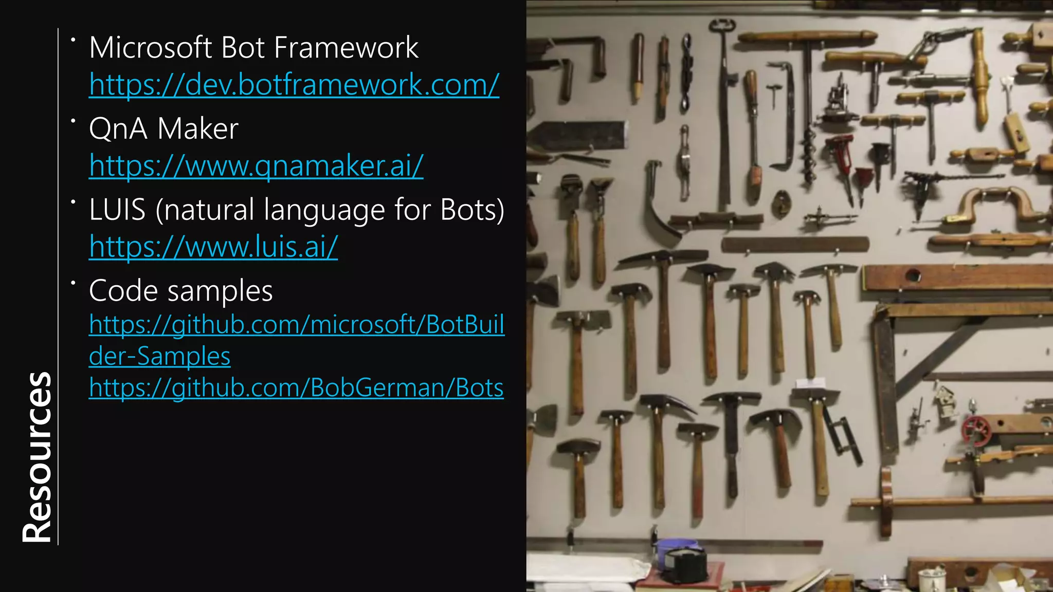https://dev.botframework.com/ https://www.qnamaker.ai/ https://www.luis.ai/ https://github.com/microsoft/BotBuil der-Samples https://github.com/BobGerman/Bots 