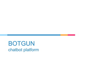 BOTGUN
chatbot platform
 