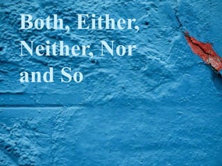 Both, Either, Neither, Nor  and So 