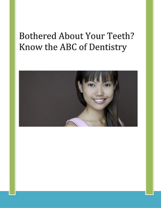 Bothered About Your Teeth?
Know the ABC of Dentistry
 