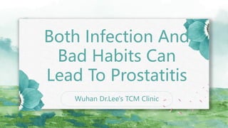 Wuhan Dr.Lee's TCM Clinic
Both Infection And
Bad Habits Can
Lead To Prostatitis
 