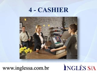 4 – CASHIER
www.inglessa.com.br
 