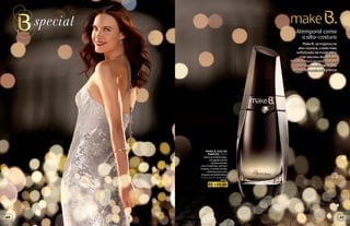 Atemporal como
a alta-costura
Make B. se inspirou na
alta-costura, o lado mais
sofisticado da moda, para
criar seu eau de parfum.
Notas como o accord couture
dão personalidade e uma
pitada de moda à fragrância
MAKE B. EAU DE
PARFUM, 30 ml
Única e sofisticada,
a fragrância foi
desenvolvida
com matérias-primas
nobres, criando notas
atemporais com
toques amadeirados.
Floriental Amadeirada
19741
R$ 139,00
4140
 