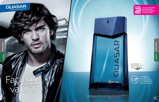 suas
escolhas
valerem
Faça
QUASAR QUEST
DES. COLÔNIA, 125 ml
Fougère Aromática
25941
R$87,00
A embalagem
de Quasar está
muito mais prática.
O borrifador fica na
tampa. É só apertar!
*Para compras com 2 ou mais itens de O Boticário MEN, o desconto será no item de maior valor.
Promoção válida de 11/5/2015 a 24/5/2015 ou enquanto durarem os estoques.
Compre1fragrância
masculinaeleve
20%dedescontoem
OBoticárioMEN*
5352
PERFUMARIA
PERFUMARIA
VISUAL
MASCULINO
VISUAL
MASCULINO
 