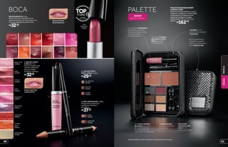 terra
do sol
12527
papaya
14197
vermelho
dia
12521
rosa
delicata
12529
rosa neon
20015
terracota
12524
vinho
tinto
12525
magenta
sunset
20016
boca
sport
13978
apricot
20014
vermelho
vivo
14196
style red
20017
PALETTE
PALETTE DE MAQUIAGEM
LUXURY CASE
Possui 6 tons de sombra, 2 cores
de blush, 1 máscara, 1 brilho labial
e aplicadores. É ideal para ser
usada em qualquer ocasião.
Dimensões: 17,5 x 4 x 12,5 cm
24572
R$162,00
Porseuacabamento
sofisticado,apalette
podeserusadatambém
comobolsademão.
Abandejacomos
produtosdemaquiagem
éremovível.
Opincelesponjaé
idealparaaaplicação
dassombras.
São6coresversáteis
desombraquepodem
serusadassozinhas
oucombinadaspara
criarmakesmaiselaboradas.
Oblushtem2tonalidades
para definiro contorno
facilmente e darum efeito
natural e saudável
às maçãs do rosto.
Comcerdas
volumosas,este
pincelfacilita
aaplicaçãodoblush.
*Ediçãolimitadade11/5/2015a20/9/2015ouenquantoduraremosestoques.
Vemcom1máscara
paracíliose1brilho
labialqueajudam
acomporolook.
rosa
cashmere
12526
castanha
12546
avelã
12543
3. DUO LÁPIS BATOM, 2,98 g
Proporciona cobertura
perfeita e marcante
aos lábios.
R$37,99cada
marrom
12549
rosado
12550
cor de boca
12553
2. LÁPIS RETRÁTIL
PARA LÁBIOS, 0,25 g
R$29,99cada
1. BRILHO LABIAL
STAR LIP, 7 ml
Possui complexo de
pérolas reflexivas
para um efeito
de brilho radiante.
R$32,99cada
Brilho Labial Star
Lip Baby Rose
1 2
3
baby rose
12542
rose
12535
cherry
12536
pink
12533
rosa neon
20012
lilac shiny
20013
coral reef
20010
orange
juice
20011
sunny glow
22501
Batom Perfeito
Rosa Cashmere
NOVO!
EDIÇÃO LIMITADA*
BOCA
BATOM PERFEITO, 3,6 g
Possui FPS 25 e Vitaminas E e A.
Cores vibrantes com alta cobertura.
Tem durabilidade de até 8 horas.
R$32,99cada
8180
MAKEB.
BELEZA
FEMININA
 