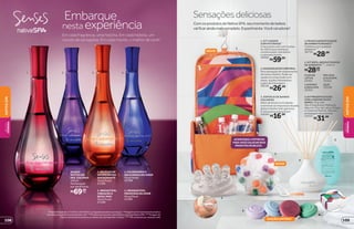 Imagem em tratamento - NC
ACOMPANHA 4 POTINHOS
PARA VOCÊ COLOCAR SEUS
PRODUTOS DE BELEZA.
4.FRASCOAROMATIZADOR
DEAMBIENTEBRANCO***
Combinacomqualquer
ambiente****
.
38739
R$28,99
3. ESPONJA DE BANHO
COLORIDA
Além de ativar a circulação
e remover as impurezas da pele,
deixa o banho mais gostoso.
É ótima para presentear!
40080
R$16,99
EDIÇÃO LIMITADA*
6.KITPRESENTEDODIA
COM4SABONETESEM
BARRA,50gcada
São4fragrâncias:Melissa
Alecrim, Flor de Lótus, Pitaya
e Violeta  Peônia. Vemem
embalagemdepresente.
23555
R$31,99
NOVO!
2.MASSAGEADORCORPORAL
Dá a sensação de relaxamento
durante o banho. Pode ser
usado no corpo todo com
óleos, loções hidratantes
e géis de massagem.
40138
R$26,99
3
2
6
1
5
4
NOVO!
FLOR DE
LÓTUS
20361
LAVANDA
 BENJOIM
20362
MELISSA
 ALECRIM
20363
AÇAÍ
20348
5. KIT REFIL AROMATIZADOR
DE AMBIENTE*****
, 250 ml
R$28,99cada
1. KIT VIAGEM
COM POTINHOS**
A nécessaire vem com 4 potes
de 100 ml para shampoo,
condicionador, hidratante
e sabonete líquido.
39666
R$59,99
*Edição limitada de 11/5/2015 a 24/5/2015 ou enquanto durarem os estoques. **Imagem do kit meramente ilustrativa;
somente os 4 potinhos acompanham o kit. ***Produto exclusivo de Loja de Bolsa e das lojas Nativa SPA. ****Imagem do
frasco meramente ilustrativa; as varetas não acompanham o frasco. *****Kit composto por varetas e refil.
1 2 3 4
Em cada fragrância, uma história. Em cada história, um
mundo de sensações. Em cada mundo, o melhor de você!
Embarque
experiêncianesta
1. DELÍCIAS DE
UM ENCONTRO
APAIXONANTE
Floral Frutal
21106
2.IRRESISTÍVEL
VIBRAÇÃO À
BEIRA-MAR
Floral Frutal
21108
4. INESQUECÍVEL
PRIMAVERA DE AMOR
Floral Floral
21109
3. CELEBRANDO A
DELICADEZA DO AMOR
Floral Verde
22768
SENSES
NATIVA SPA
DES. COLÔNIA,
100 ml
Perfumação
por até 8 horas.
cadaR$69,99
ComosprodutosdeNativaSPA,seumomentodebeleza
vaificaraindamaiscompleto.Experimente.Vocêvaiadorar!
Sensaçõesdeliciosas
NATIVASPA
BELEZA
FEMININA
109108
NATIVASPABELEZA
FEMININA
 
