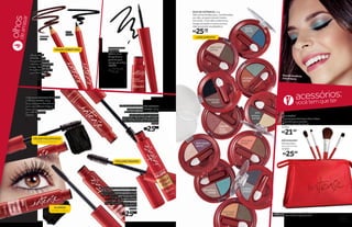 acessórios:
vocêtemqueter
olhosdearrasar
Duo de Sombras
Céu Urbano
R$22,99
DELINEADOR
LÍQUIDO
COR 1, 3 ml
Traço fino e
preciso que
realça os olhos.
16008
NÉCESSAIRE*
Dimensões:
13 x 13 x 5 cm
37262
R$25,99
KIT PINCÉIS*
•1pincelparadelinearolhoseboca
•2pincéisparasombra
•1pincelparapóeblush
37261
R$21,99
MÁSCARA PARA CÍLIOS 3 EM 1
PERFECT POWER PRETA, 7,8 g
Deixa os cílios perfeitamente
alongados, definidos e
curvados. Com fórmula de
longa duração, seca rápido
e não borra.
24765
R$25,99
MÁSCARA VOLUME À PROVA
D’ÁGUA PRETA, 7,8 g
Uma máscara de volume
com resistência à água.
Seus cílios volumosos
por até 10 horas.
16366
R$21,99
MÁSCARA PARA CÍLIOS VOLUME
MEGA POWER PRETA, 7,8 g
Volume máximo e cobertura
extrablack já na primeira
aplicação. Tem longa duração,
seca rapidamente e não borra.
24761
R$25,99
marrom
24767
preto
24766
LÁPIS PARA
OLHOS, 1,2 g
Proporciona cor
intensa no primeiro
traço. Possui boa
fixação e não borra
com facilidade.
R$16,99cada
ALONGA
DEFINE CURVA
VOLUME MÁXIMO
CÍLIOS VOLUMOSOS
À PROVA-D’ÁGUA
MAIORCOBERTURA
*Imagemmeramenteilustrativa.OKitPincéis
eaNécessairesãovendidosseparadamente.
espresso
24751
coral choc
24752
capuccino
24754
jeans
24755
rockstar
24756
metrópole
24757
algodão
doce
24759
céu urbano
24760
crepúsculo
24753
eclipse
25025
dois
amores
24758
DUO DE SOMBRAS, 2 g
São cores lindas que, combinadas
ou não, proporcionam looks
incríveis. Com alta cobertura,
longa duração e textura leve,
não acumula na pálpebra.
R$25,99cada
LANÇAMENTO
1312
 