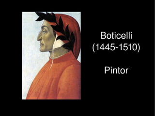 Boticelli
        (1445­1510)

          Pintor


     
 