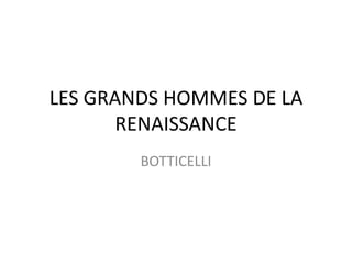 LES GRANDS HOMMES DE LA RENAISSANCE BOTTICELLI 