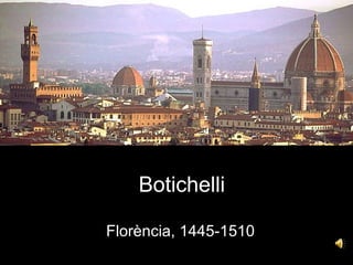 Botichelli

Florència, 1445-1510
 