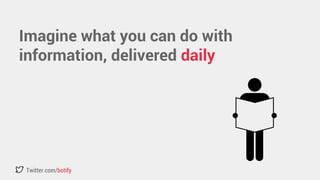 Imagine what you can do with 
information, delivered daily 
Twitter.com/botify 
 