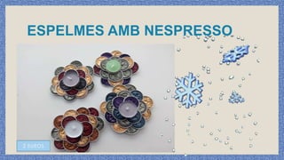 ESPELMES AMB NESPRESSO
 