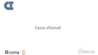 Casos d’estudi
 