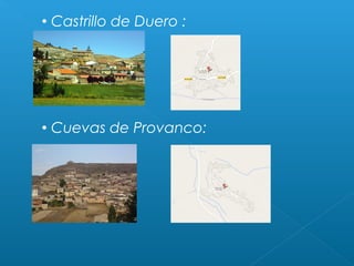  Castrillo de Duero :
 Cuevas de Provanco:
 