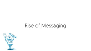 Rise of Messaging
 