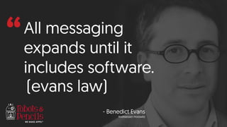 “All messaging
expands until it
includes software.
- Benedict Evans
Andreessen Horowitz
(evans law)
 