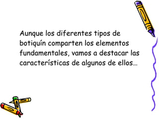 Aunque los diferentes tipos de
botiquín comparten los elementos
fundamentales, vamos a destacar las
características de algunos de ellos…
 