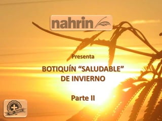Presenta

BOTIQUÍN “SALUDABLE”
    DE INVIERNO

       Parte II
 