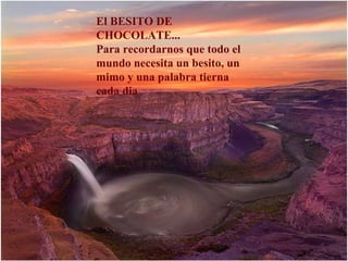 El BESITO DE CHOCOLATE... Para recordarnos que todo el mundo necesita un besito, un mimo y una palabra tierna cada dia 
