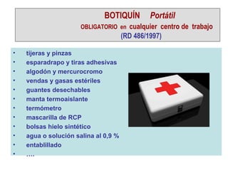 BOTIQUÍN         Portátil
                      OBLIGATORIO en    cualquier centro de trabajo
                            ...