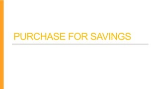 PURCHASE FOR SAVINGS
 