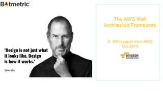 The AWS Well
Architected Framework
A Whitepaper from AWS
Oct 2015
 