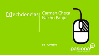 Carmen Checa
Nacho Fanjul
08 - Octubre
 