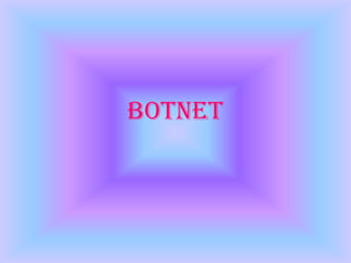 Botnet
 