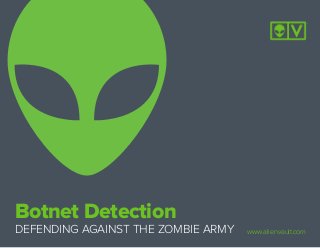 Botnet Detection
DEFENDING AGAINST THE ZOMBIE ARMY www.alienvault.com
 