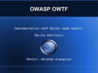 OWASP OWTF

Implementation owtf Botnet mode module.
Marios Kourtesis

Mentor: Abraham Aranguren

 