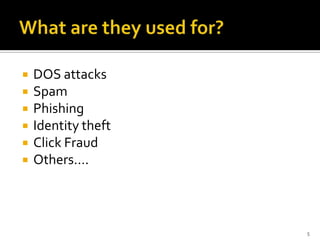  DOS attacks
 Spam
 Phishing
 Identity theft
 Click Fraud
 Others….
5
 