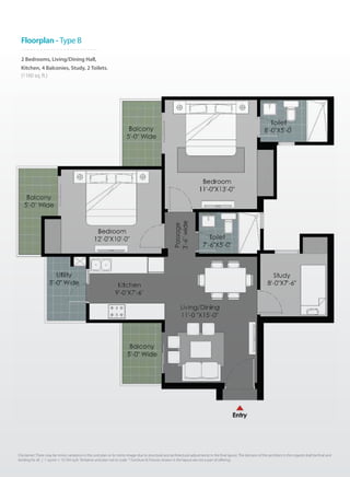 2 Bedrooms, Living/Dining Hall,
Kitchen, 4 Balconies, Study, 2 Toilets.
(1160 sq. ft.)
Floorplan - Type B
Disclaimer: There may be minor variations in this unit plan or its mirror image due to structural and architectural adjustments in the final layout. The decision of the architect in this regards shall be final and
binding for all. | 1 sq.mtr = 10.764 sq.ft. Tentative unit plan not to scale. * Furniture & Fixtures shown in the layout are not a part of offering.
 