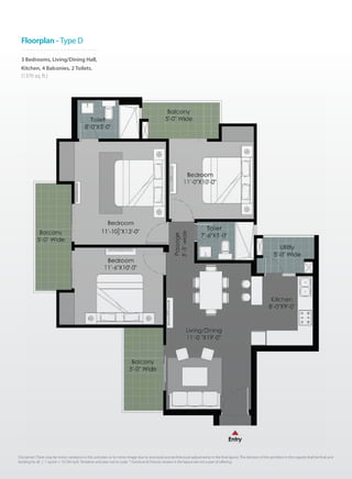 3 Bedrooms, Living/Dining Hall,
Kitchen, 4 Balconies, 2 Toilets.
(1370 sq. ft.)
Floorplan - Type D
Disclaimer: There may be minor variations in this unit plan or its mirror image due to structural and architectural adjustments in the final layout. The decision of the architect in this regards shall be final and
binding for all. | 1 sq.mtr = 10.764 sq.ft. Tentative unit plan not to scale. * Furniture & Fixtures shown in the layout are not a part of offering.
 