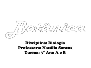 Disciplina: Biologia
Professora: Natália Santos
Turma: 3° Ano A e B
 