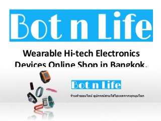 Wearable Hi-tech Electronics
Devices Online Shop in Bangkok,
Thailand
 