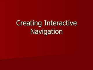 Creating Interactive Navigation 